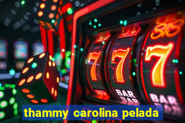 thammy carolina pelada